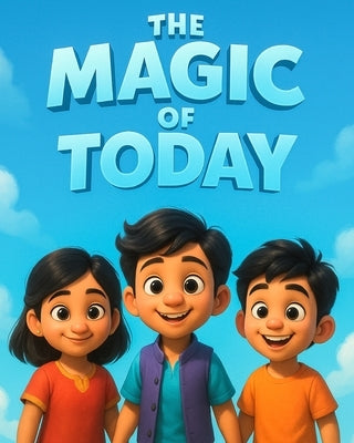 The magic of Today: Kids story book with moral lesson for children 5-7 aged by Pruthvi, Ni Sunithanandana