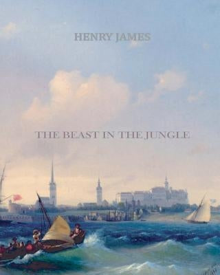 The Beast in the Jungle by James, Henry