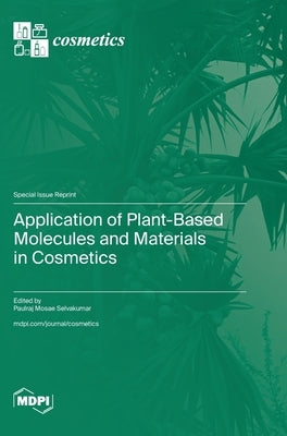 Application of Plant-Based Molecules and Materials in Cosmetics by Selvakumar, Paulraj Mosae