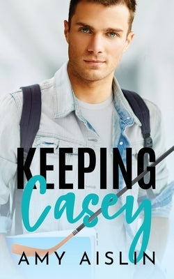 Keeping Casey by Aislin, Amy