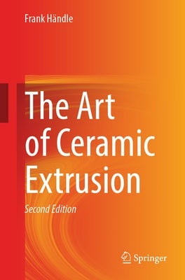The Art of Ceramic Extrusion by Händle, Frank