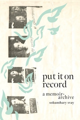 Put It On Record: A memoir-archive by Svay, Sokunthary