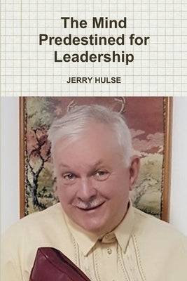 The Mind Predestined for Leadership by Hulse, Jerry