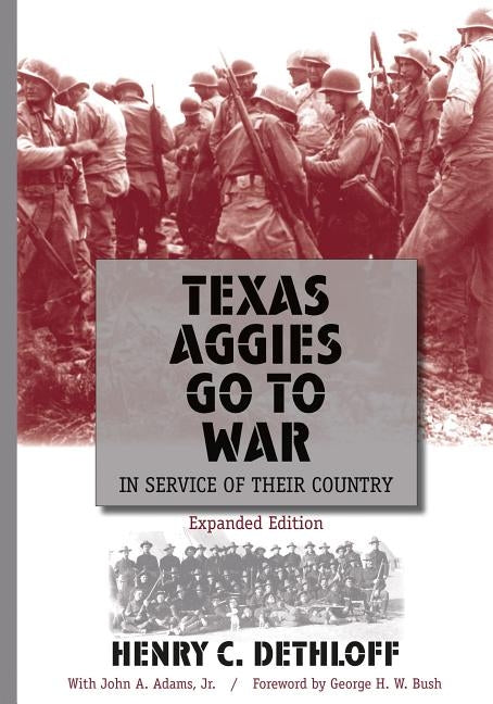Texas Aggies Go to War: In Service of Their Country, Expanded Edition Volume 104 by Dethloff, Henry C.