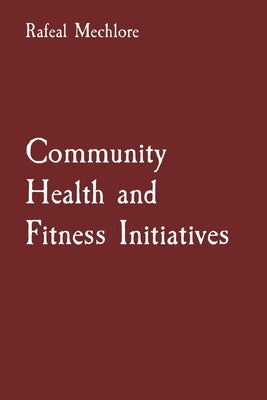 Community Health and Fitness Initiatives by Mechlore, Rafeal