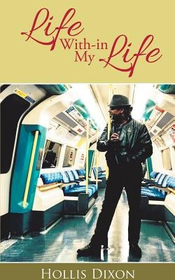 Life With-in My Life by Dixon, Hollis