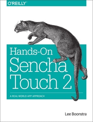 Hands-On Sencha Touch 2: A Real-World App Approach by Boonstra, Lee