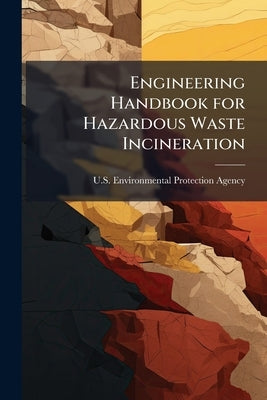 Engineering Handbook for Hazardous Waste Incineration by U S Environmental Protection Agency