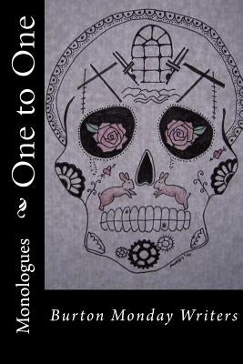 One to One: Monologues from a Writing Group by Writers, Burton Monday
