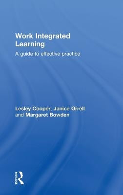 Work Integrated Learning: A Guide to Effective Practice by Cooper, Lesley