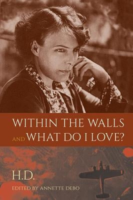 Within the Walls and What Do I Love? by H. D.