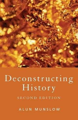 Deconstructing History by Munslow, Alun