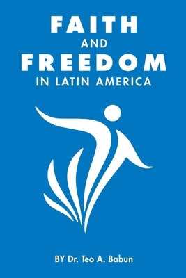 Faith and Freedom in Latin America by Babun, Teo