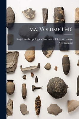 Ma, Volume 15-16 by Royal Anthropological Institute of Great