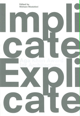 Implicate & Explicate: Aga Kahn Award for Architecture 2010 by Mostafavi, Mohsen