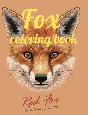 Fox coloring book: Adult Coloring Book of 35 Stress Relief Fox Designs to Help You Relax and Unwind Plants and Wildlife for Stress Relief by Marie, Annie
