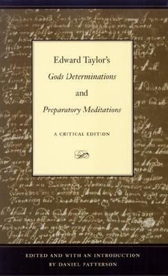 Edward Taylor's Gods Determinations: And, Preparatory Meditations: A Critical Edition by Patterson