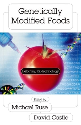Genetically Modified Foods: Debating Biotechnology by Ruse, Michael