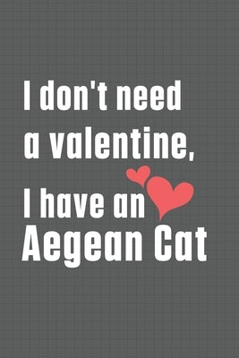 I don't need a valentine, I have a Aegean Cat: For Aegean Cat Fans by Publications, Bigtime