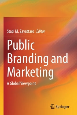 Public Branding and Marketing: A Global Viewpoint by Zavattaro, Staci M.