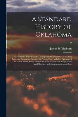 A Standard History of Oklahoma; an Authentic Narrative of Its Development From the Date of the First European Exploration Down to the Present Time, In by Thoburn, Joseph B. (Joseph Bradfield)