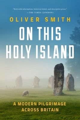 On This Holy Island: A Modern Pilgrimage Across Britain by Smith, Oliver
