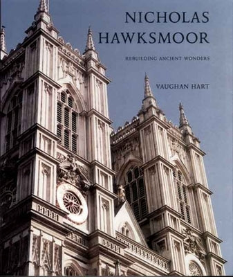 Nicholas Hawksmoor: Rebuilding Ancient Wonders by Hart, Vaughan