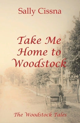 Take Me Home to Woodstock by Cissna, Sally