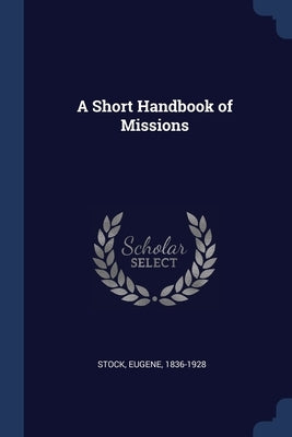 A Short Handbook of Missions by Stock, Eugene
