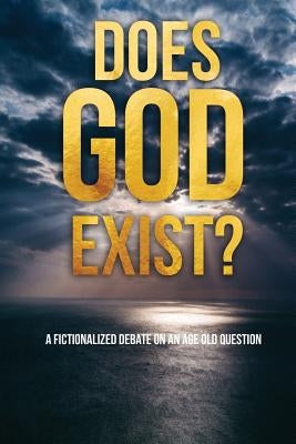 Does God Exist?: A Fictionalized Debate on an Age Old Question by McKinney, Michael