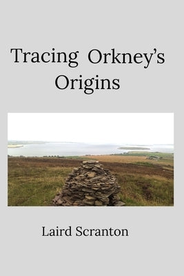 Tracing Orkney's Origins by Scranton, Laird