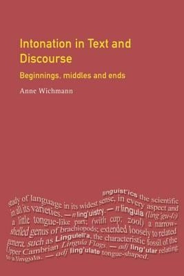 Intonation in Text and Discourse: Beginnings, Middles and Ends by Wichmann, Anne