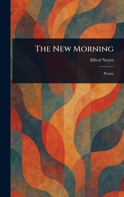The New Morning by Noyes, Alfred