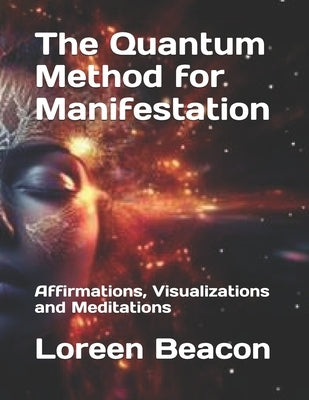The Quantum Method for Manifestation: Affirmations, Visualizations and Meditations by Chakarova, Zlatka