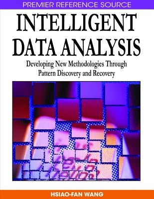 Intelligent Data Analysis: Developing New Methodologies Through Pattern Discovery and Recovery by Wang, Hsiao-Fan