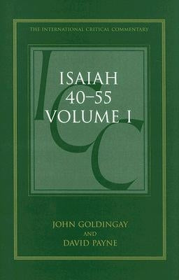 Isaiah 40-55 Vol 1 (ICC): A Critical and Exegetical Commentary by Goldingay, John
