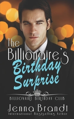 The Billionaire's Birthday Surprise by Brandt, Jenna