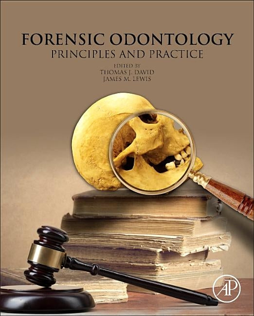 Forensic Odontology: Principles and Practice by David, Thomas J.