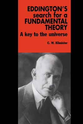 Eddington's Search for a Fundamental Theory: A Key to the Universe by Kilmister, C. W.