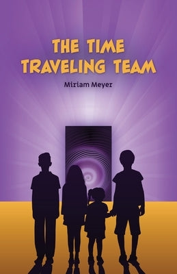 The Time Traveling Team by Meyer, Miriam