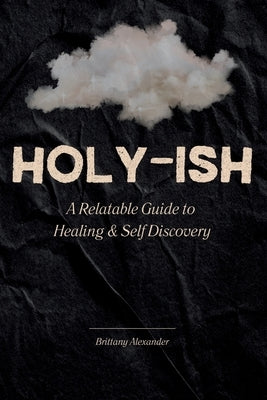 Holy-ish: A Relatable Guide to Healing and Self Discovery by Alexander, Brittany