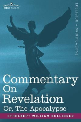 Commentary on Revelation: Or, the Apocalypse by Bullinger, Ethelbert William