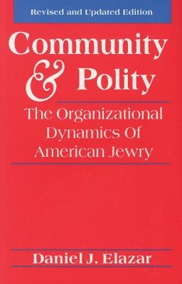 Community and Polity: The Organizational Dynamics of American Jewry by Elazar, Daniel J.