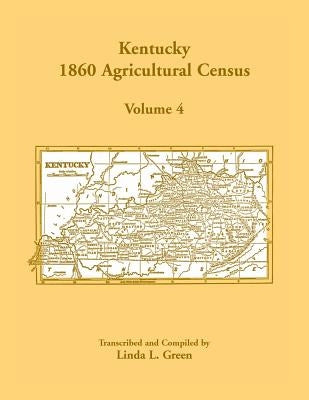 Kentucky 1860 Agricultural Census, Volume 4 by Green, Linda L.