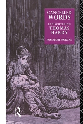 Cancelled Words: Rediscovering Thomas Hardy by Morgan, Rosemarie