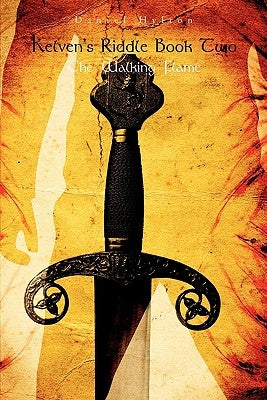 Kelven's Riddle Book Two: The Walking Flame by Hylton, Daniel