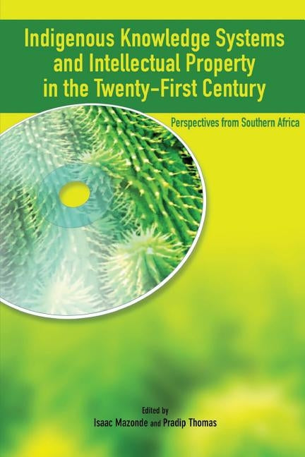 Indigenous Knowledge System and Intellectual Property Rights in the Twenty-First Century: Perspectives from Southern Africa by Mazonde, Isaac