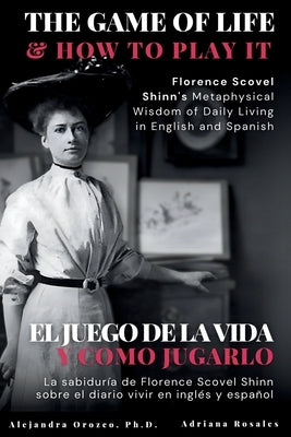 The Game of Life and How to Play It: Florence Scovel Shinn's Metaphysical Wisdom of Daily Living in English and Spanish by Shinn, Florence Scovel
