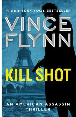 Kill Shot: An American Assassin Thriller by Flynn, Vince