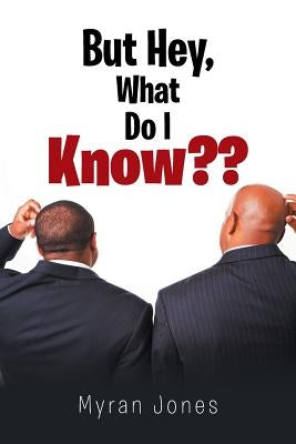 But Hey, What Do I Know by Jones, Myran